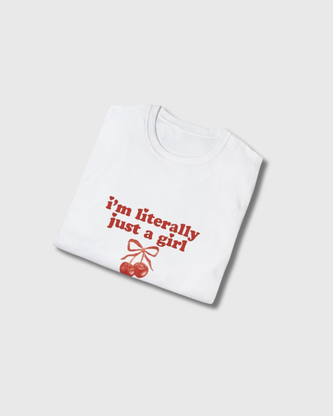 I'm Literally Just A Girl T-shirt