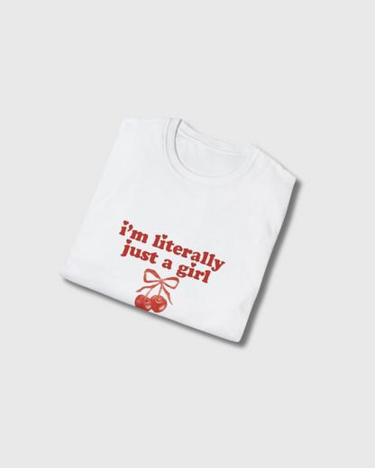 I'm Literally Just A Girl T-shirt