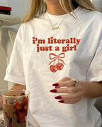 I'm Literally Just A Girl T-Shirt