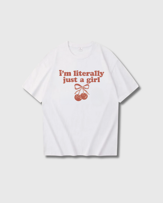 I'm Literally Just A Girl T-shirt